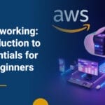 AWS Networking: An Introduction to the Essentials for Cloud Beginners